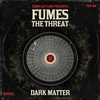 FUMES THE THREAT - DARK MATTER VOLUME 1