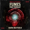 FUMES THE THREAT - DARK MATTER VOLUME 2
